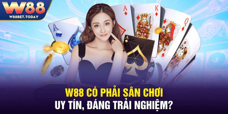 W88 có phải sân chơi uy tín, đáng trải nghiệm?
